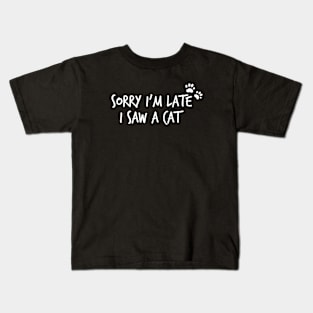 Sorry I’m Late I Saw A Cat Kids T-Shirt